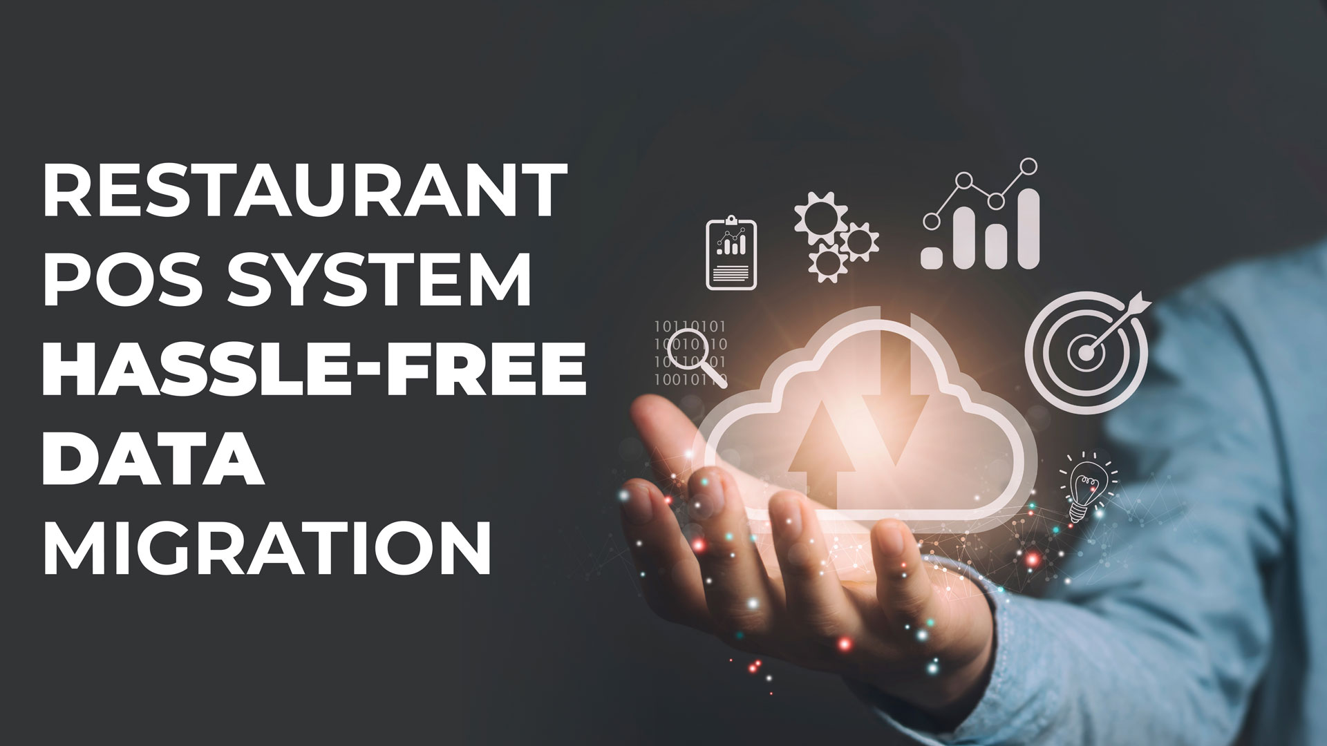 Restaurant POS System Hassle-free Data Migration