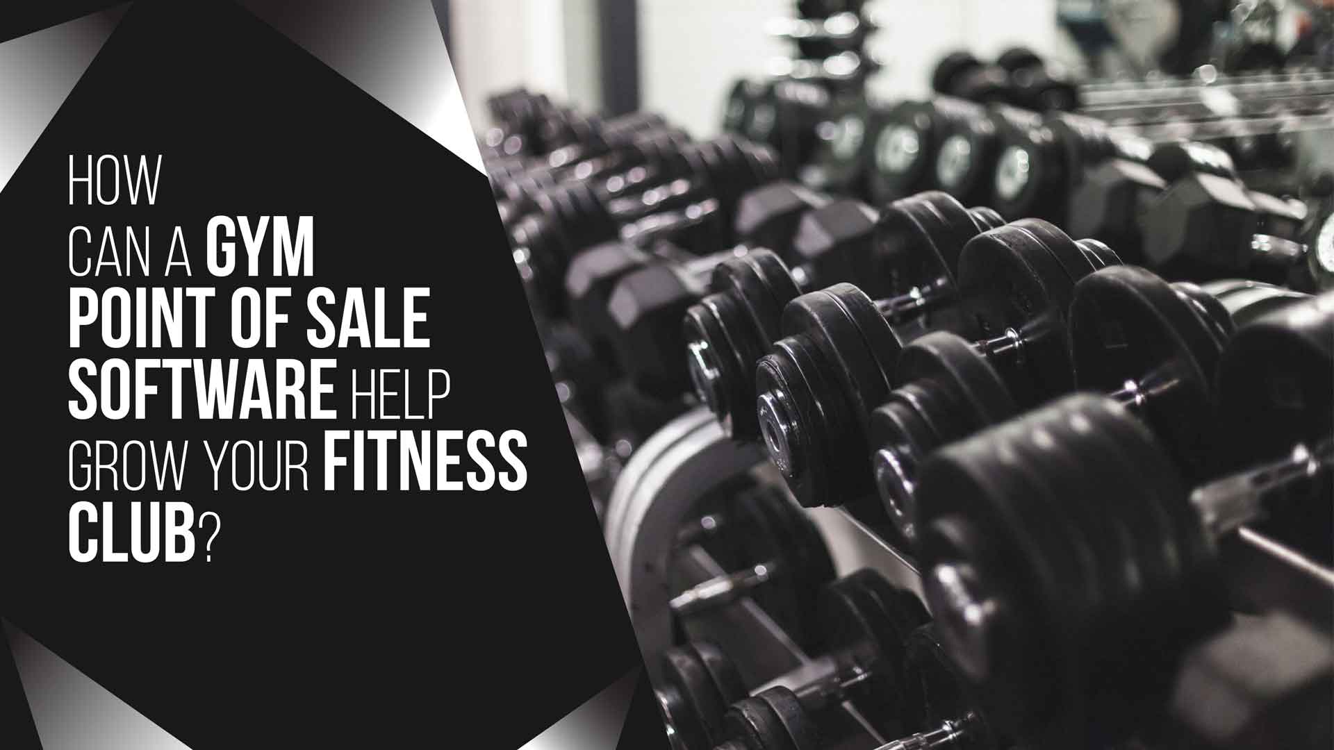 How can a Gym Point of Sale Software help grow your fitness club?
