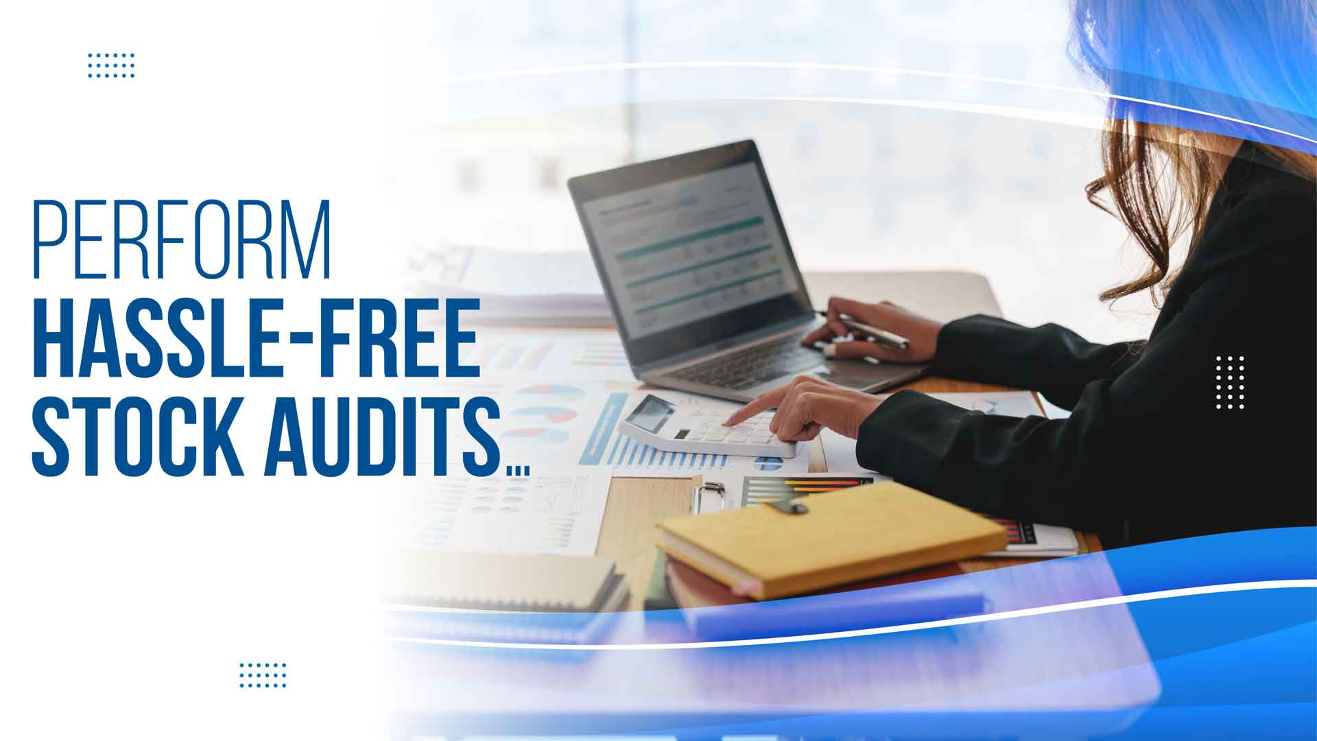 Perform Hassle-free stock audits…
