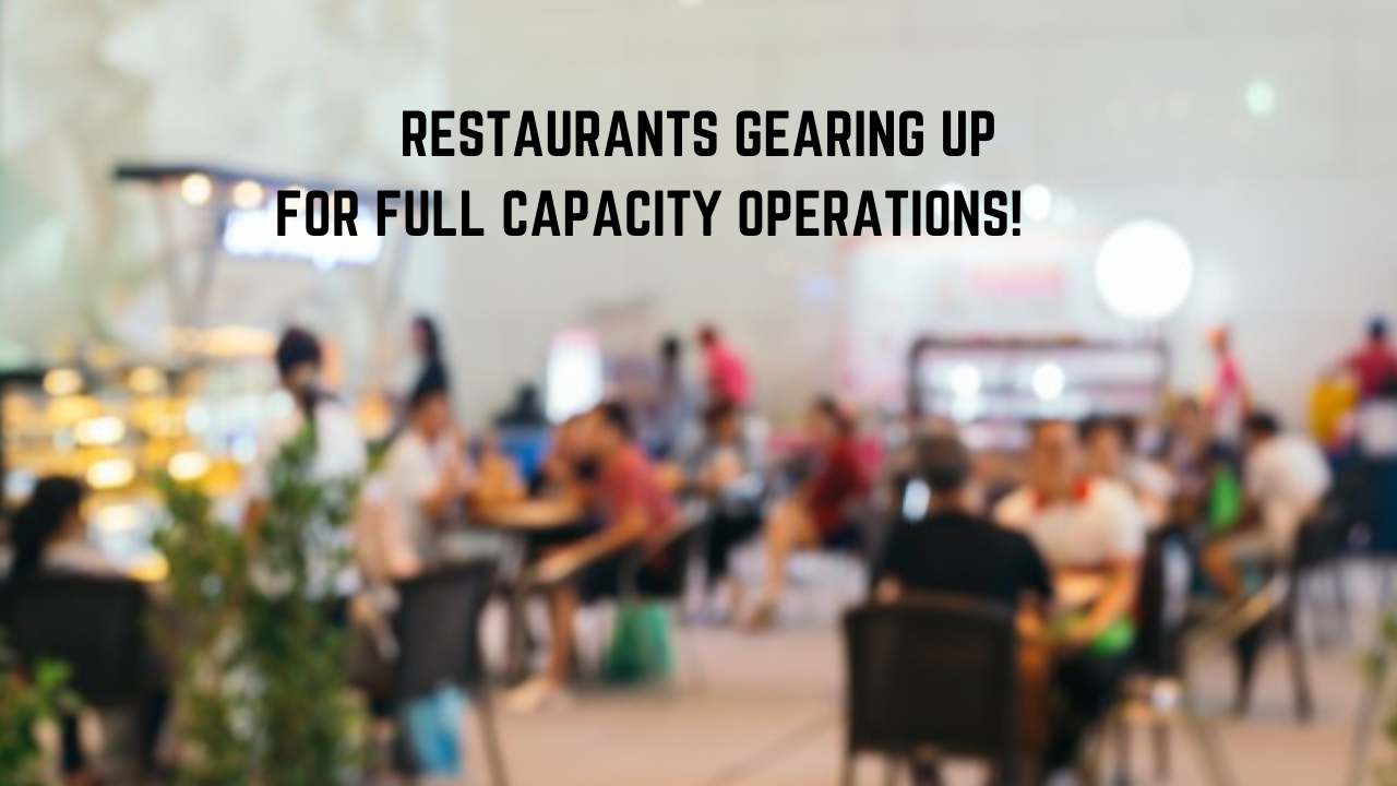 Restaurants Gearing Up For Full Capacity Operations!